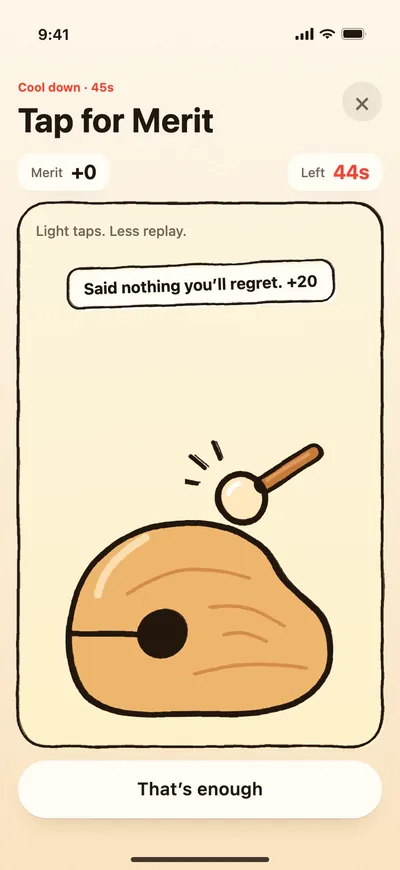 Tap for Merit: a wooden fish and mallet, with “Said nothing you’ll regret. +20”